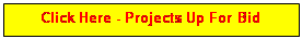 Text Box: Click Here - Projects Up For Bid


